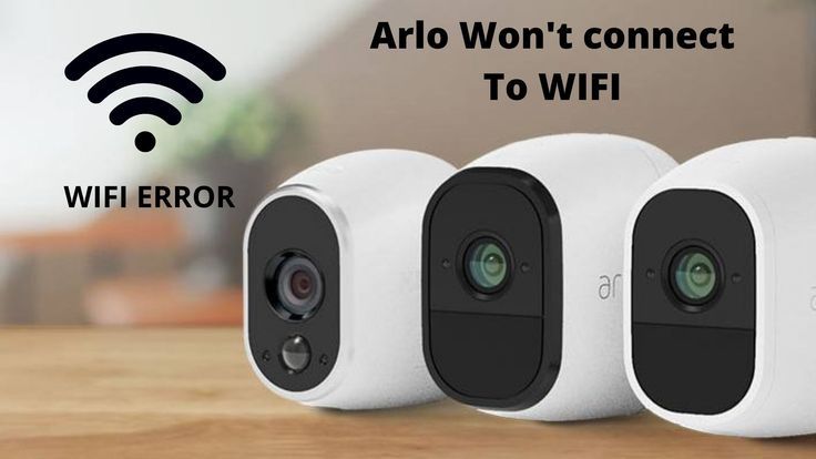 Arlo Camera Not Connecting To WIFI