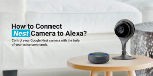 Connecting Nest Cameras to Alexa