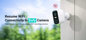 Eufy Camera Not Connecting to Wi-Fi