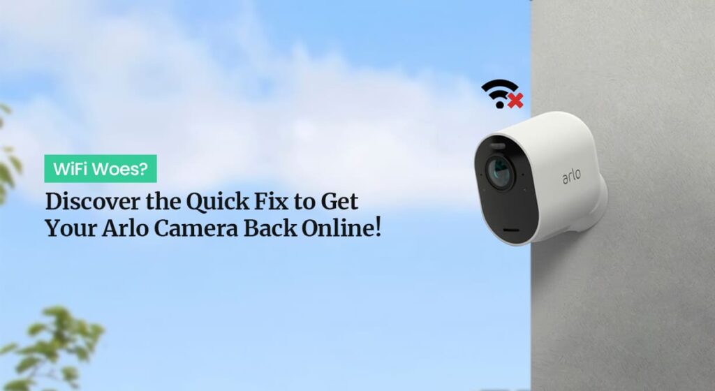 Arlo Pro 3 and 4 Camera Not Connecting with Wi-Fi